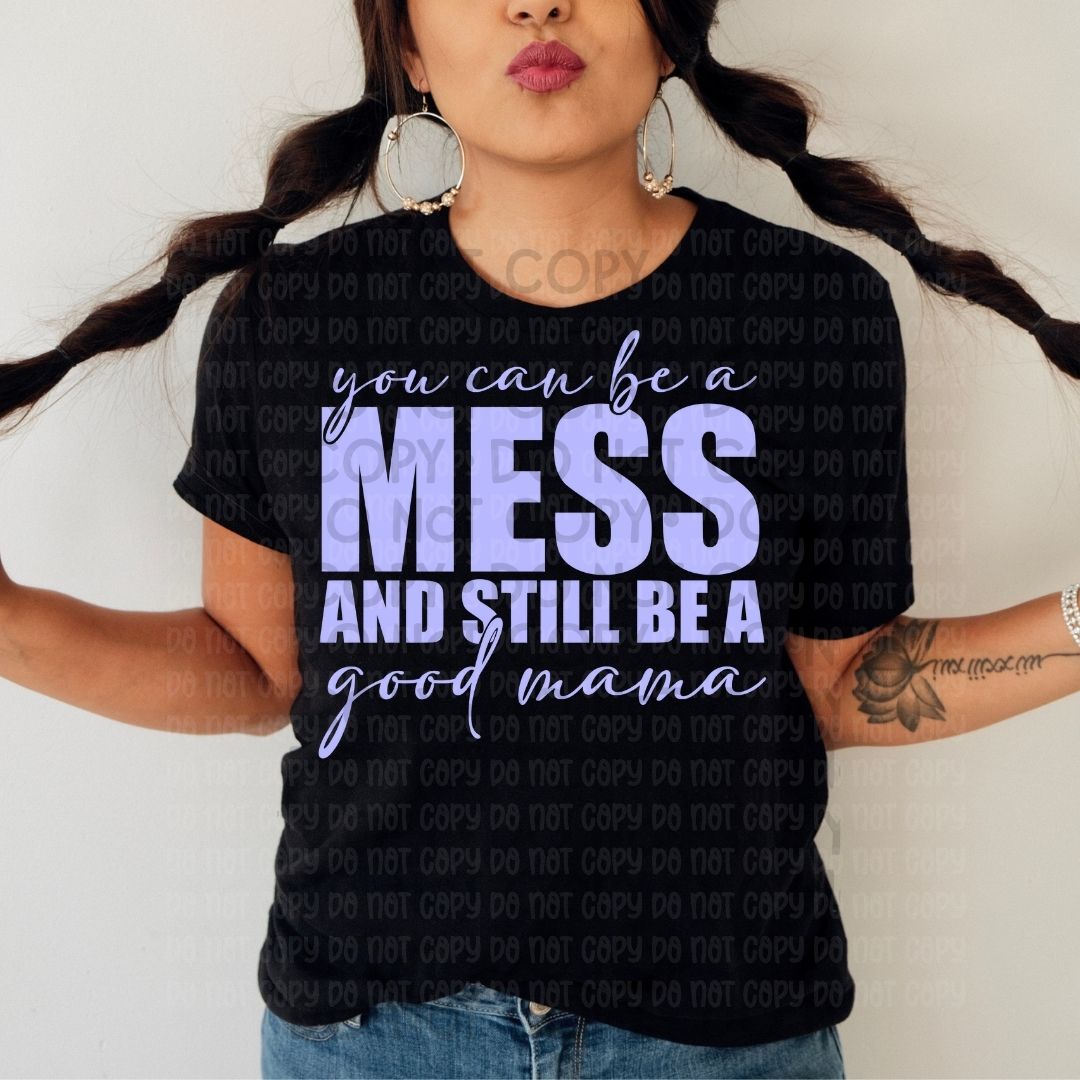 You Can Be A Mess - DTF