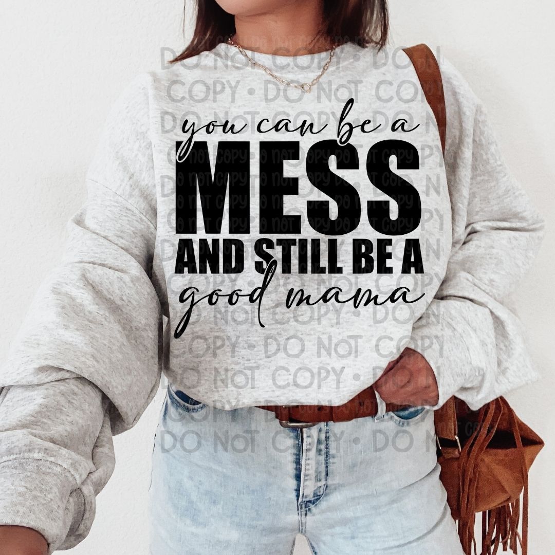 You Can Be A Mess - DTF