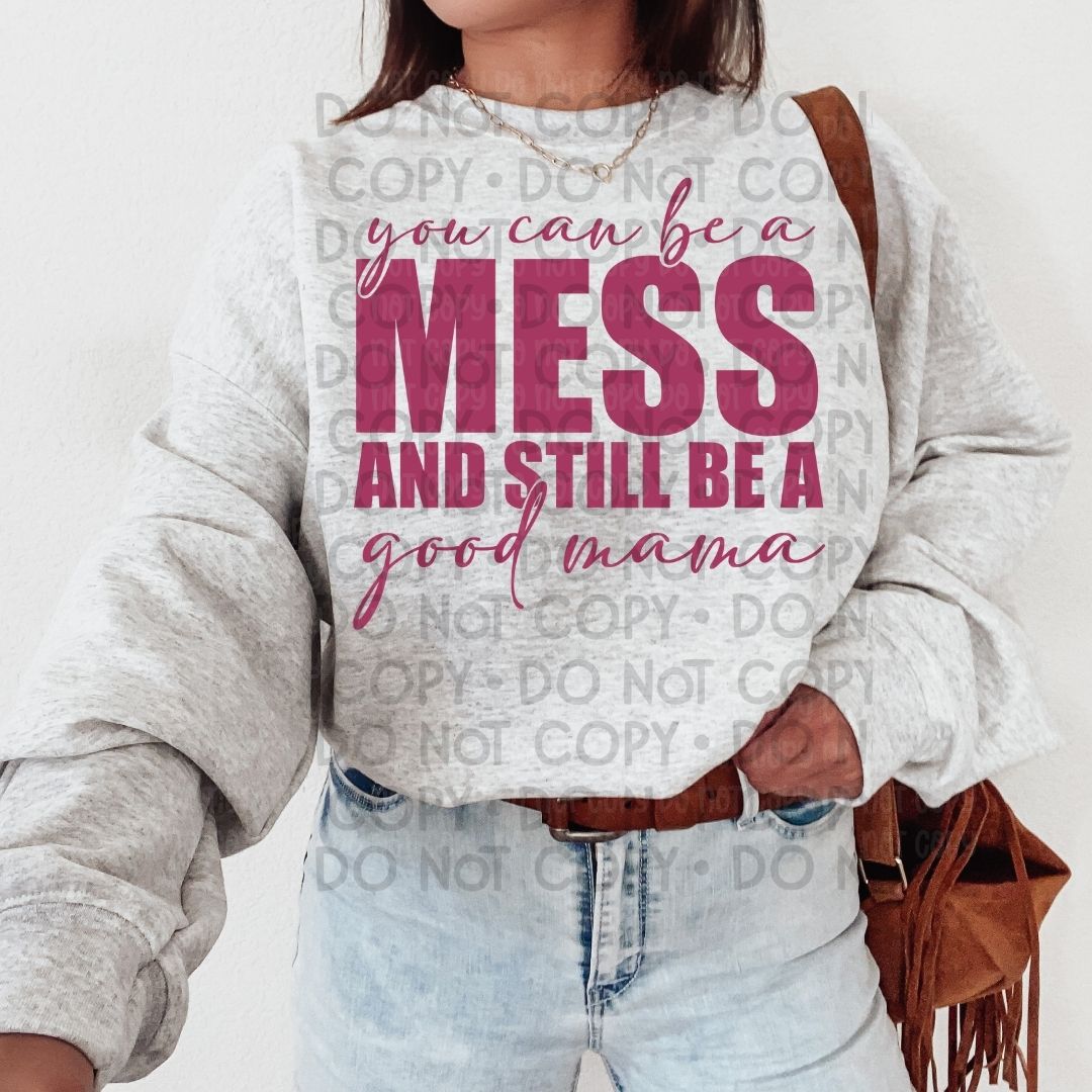 You Can Be A Mess - DTF