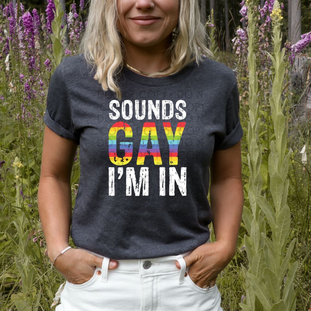 Sounds Gay Im In - DTF