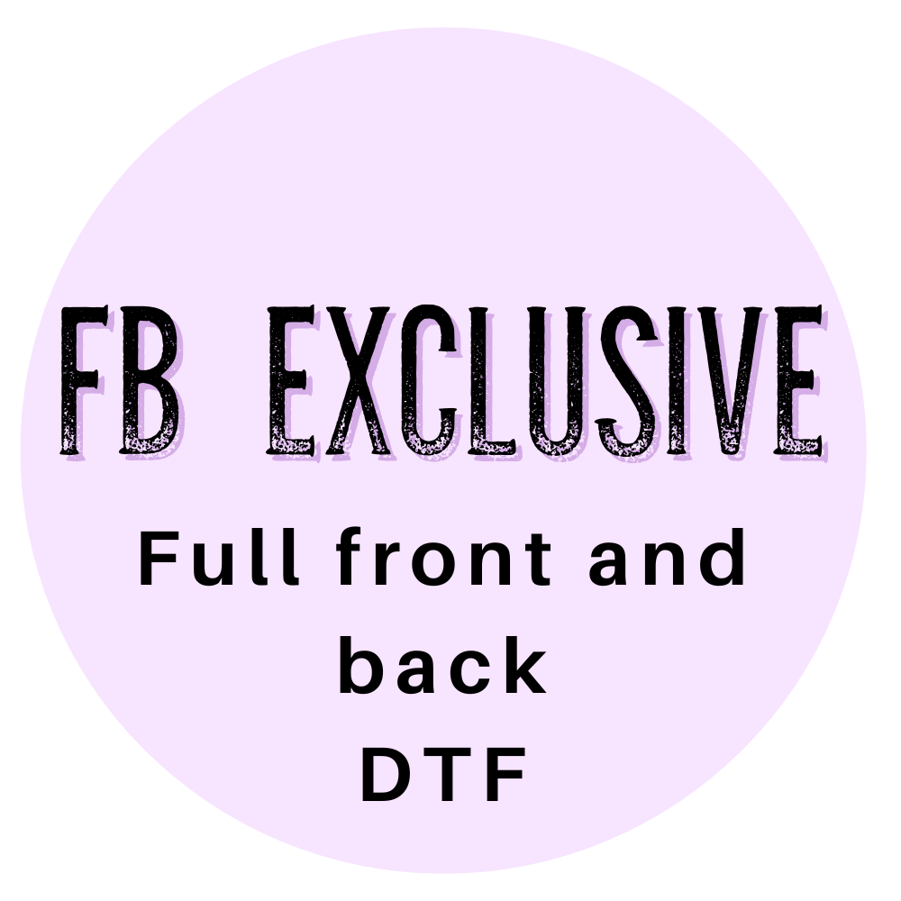 FB EXCLUSIVE FULL FRONT and BACK - DTF