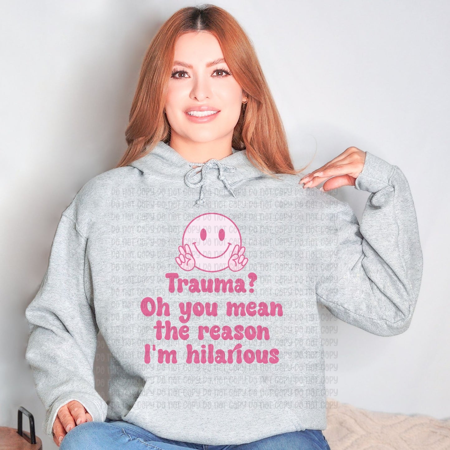 Trauma, oh you mean the reason I am hilarious - DTF