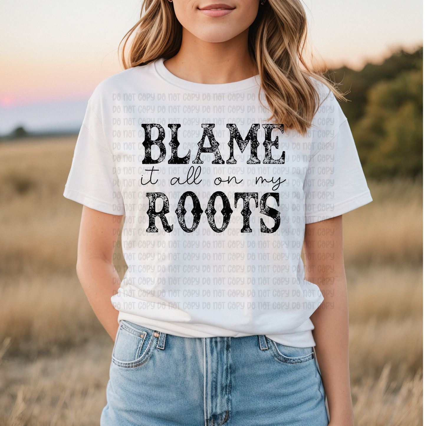 Blame it all on my roots - DTF