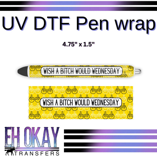 Wish A Bitch Would Wednesday Pen Wrap - UV DTF