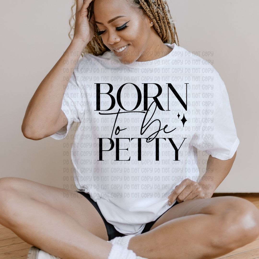 Born To Be Petty - DTF