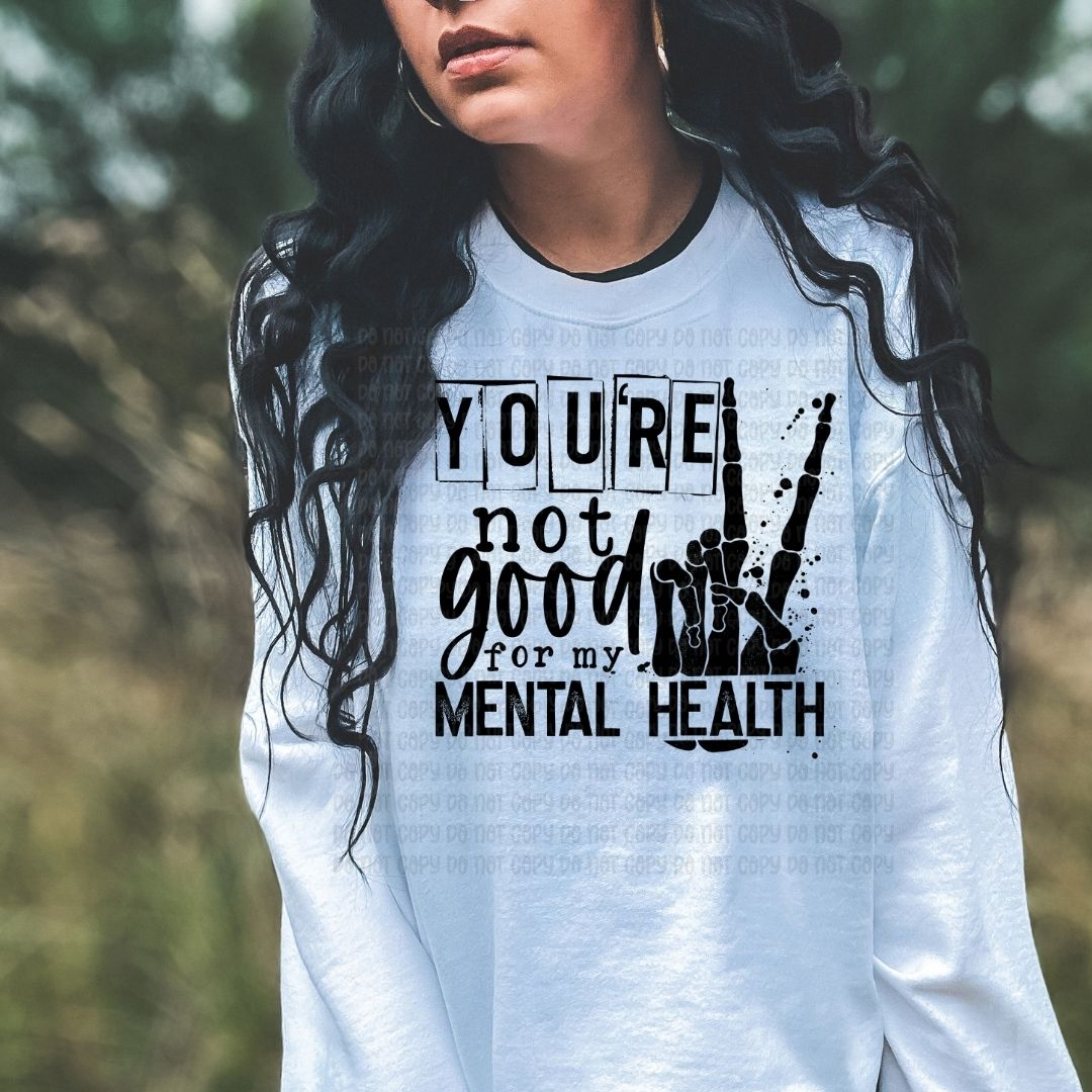 You're Not Good For My Mental Health - DTF