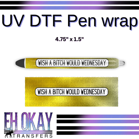 Wish A Bitch Would Wednesday Pen Wrap - UV DTF