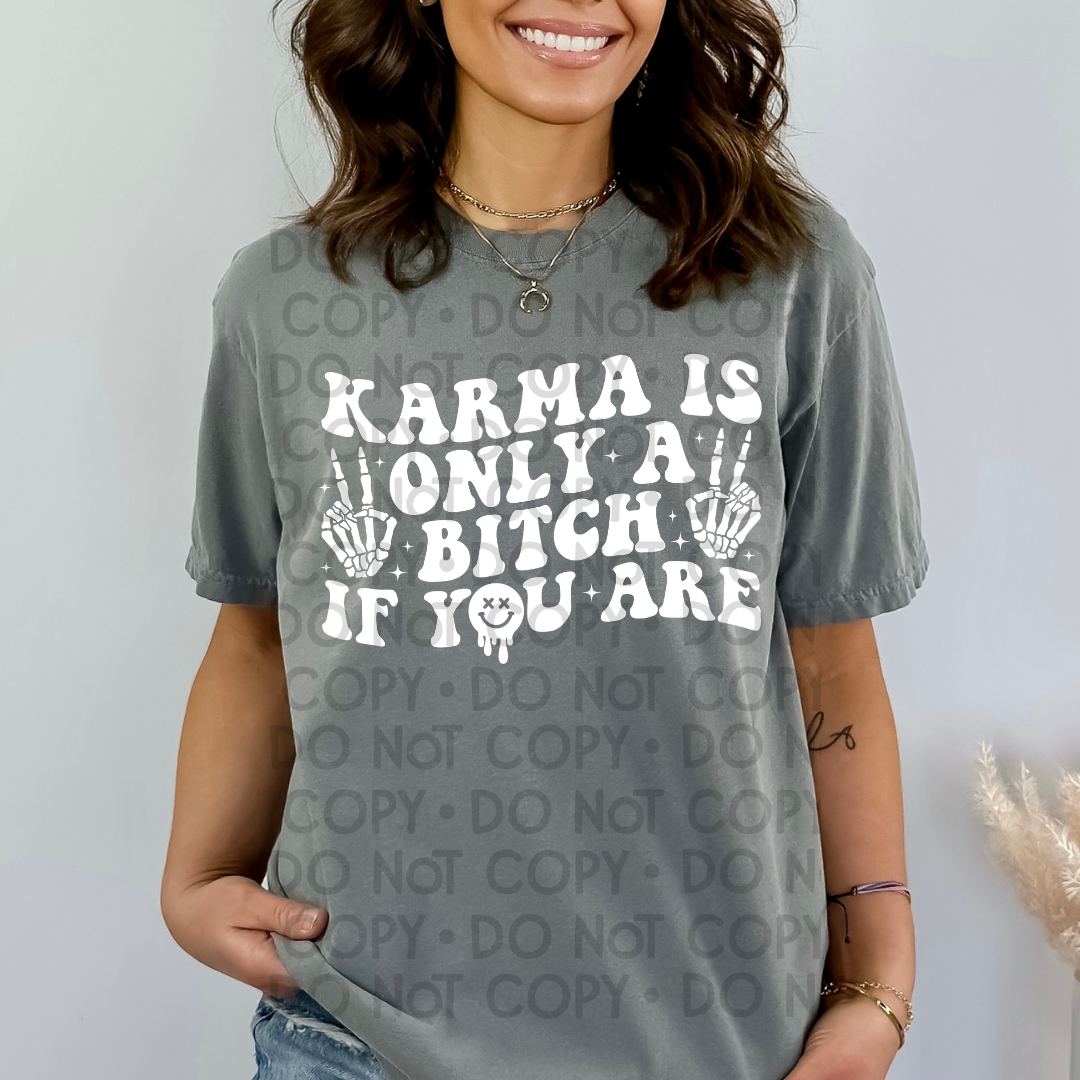 Karma Is Only A Bitch If You Are - DTF