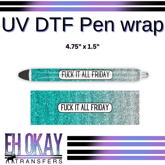 Fuck It All Friday Pen Wrap - UV DTF