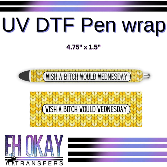 Wish A Bitch Would Wednesday Pen Wrap - UV DTF