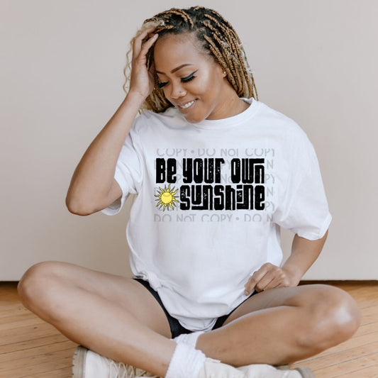 Be Your Own Sunshine - DTF