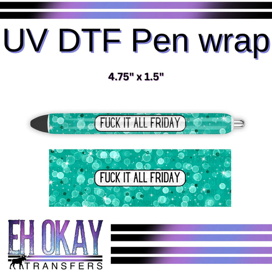Fuck It All Friday Pen Wrap - UV DTF