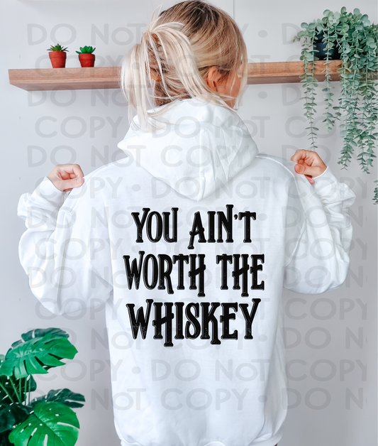 You ain't worth the whiskey - DTF