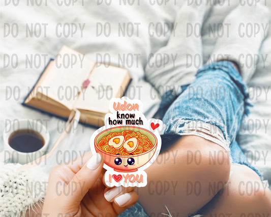 Udon know how much I love you - Vinyl Sticker