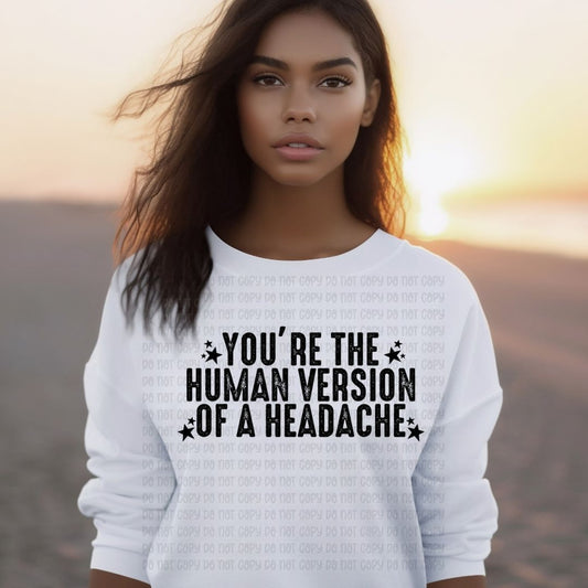 Human Version Of A Headache - DTF