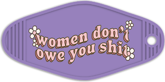 Women don't owe you - UV DTF Keychain Decal