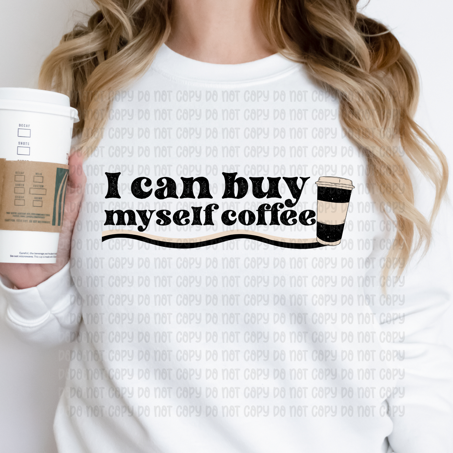 I can buy myself coffee - DTF