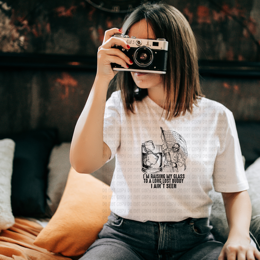 I'm raising my glass to a long lost buddy I ain't seen - DTF