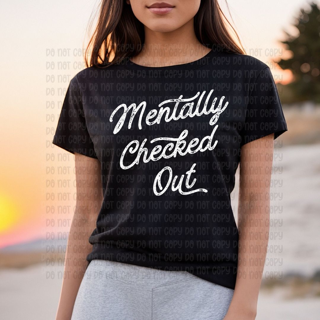 Mentally checked out Distressed - DTF