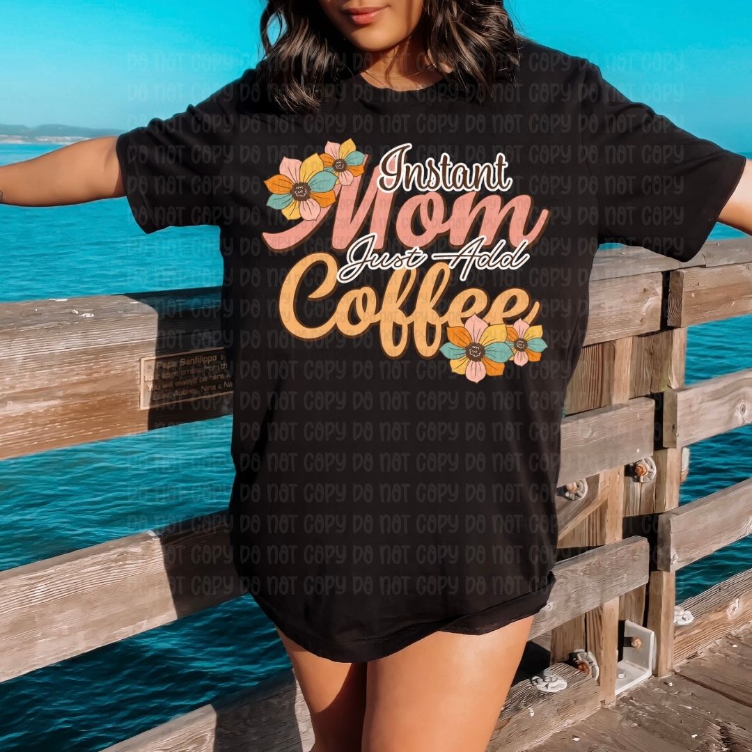 Instant Mom Just Add Coffee - DTF